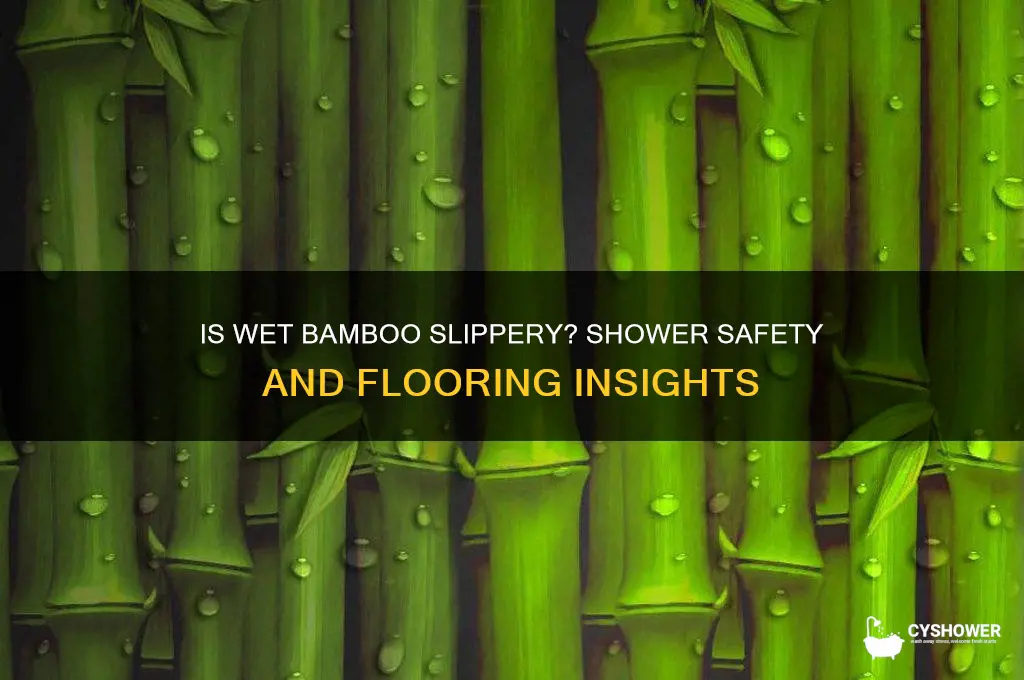 is bamboo slippery when it gets wet in the shower