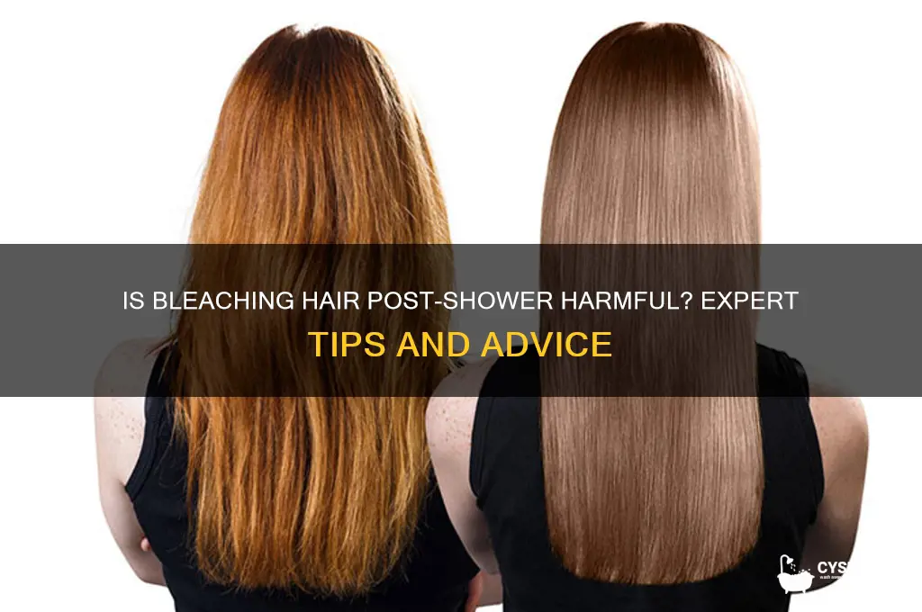 is bleaching hair after shower bad