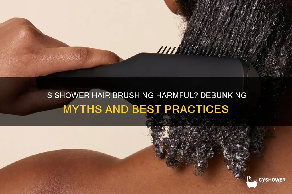 is brushing your hair in the shower bad