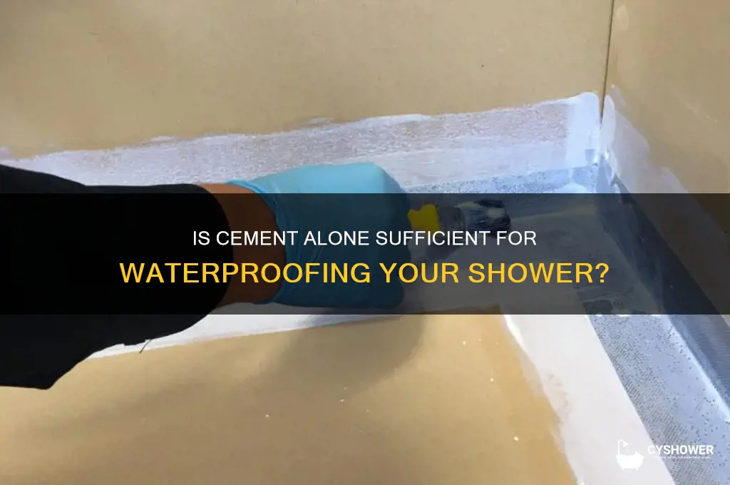 is cement enough to water proof a shower