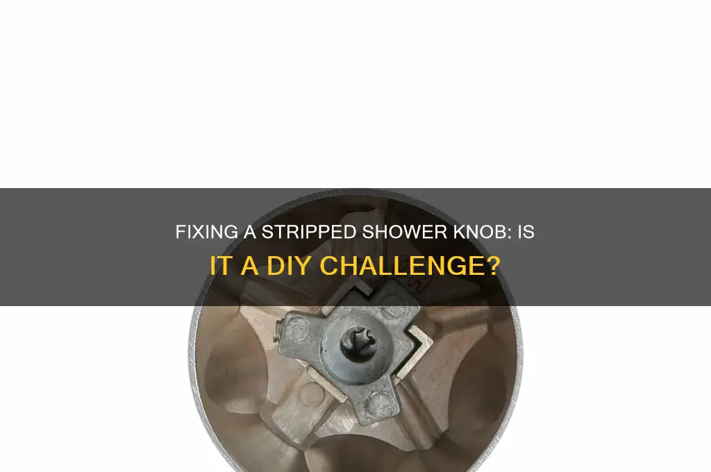 is fixing a stripped shower knob hard