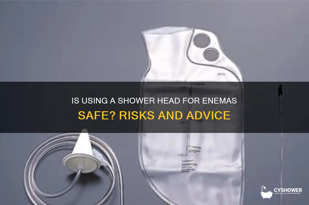 is giving enema with shower head safe