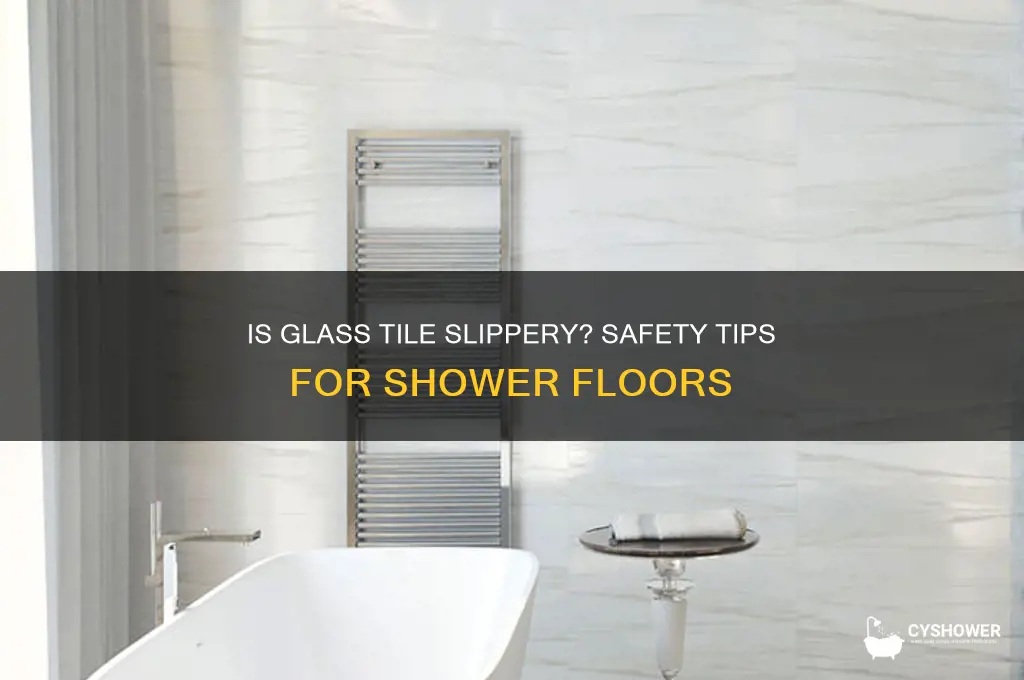 is glass tile slippery on a shower floor