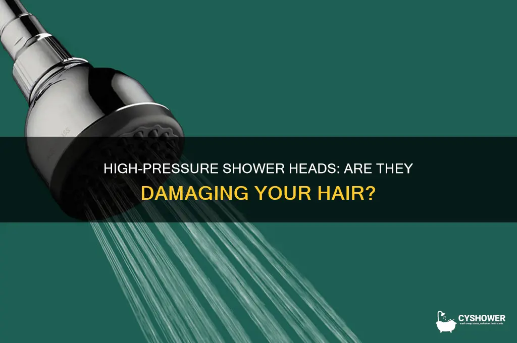 is high pressure shower head bad for my hair