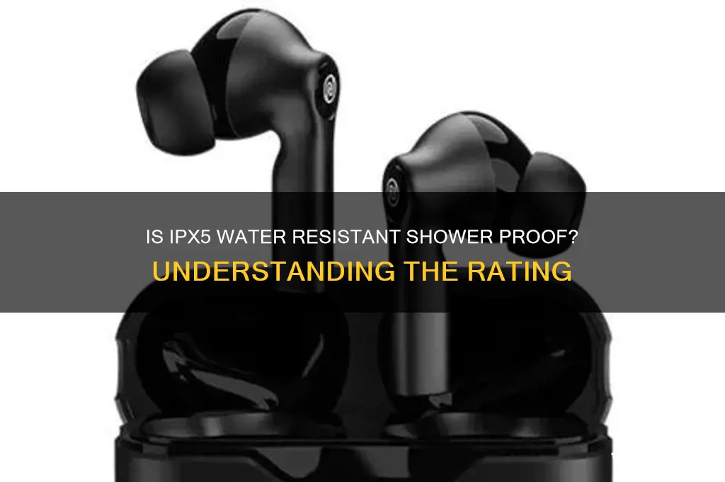is ipx5 water resistant shower proof