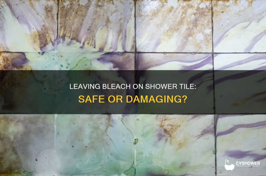 is it bad to leave bleach on shower tile