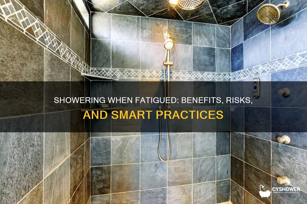 is it bad to take a shower when fatigue