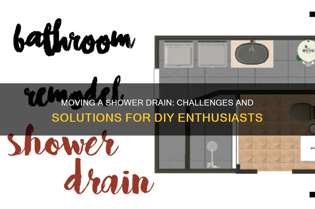 is it difficult to move a shower drain
