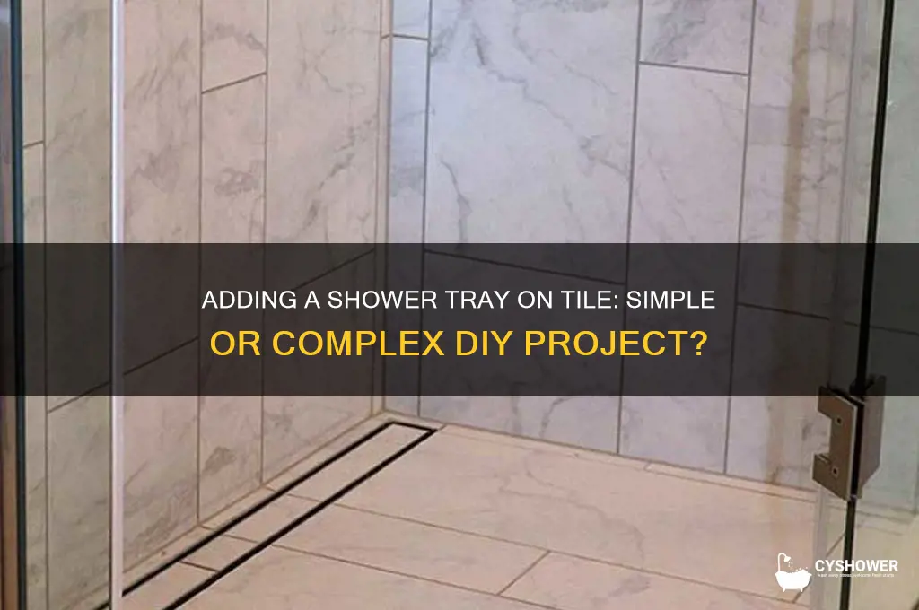 is it easy to add shower tray on tile