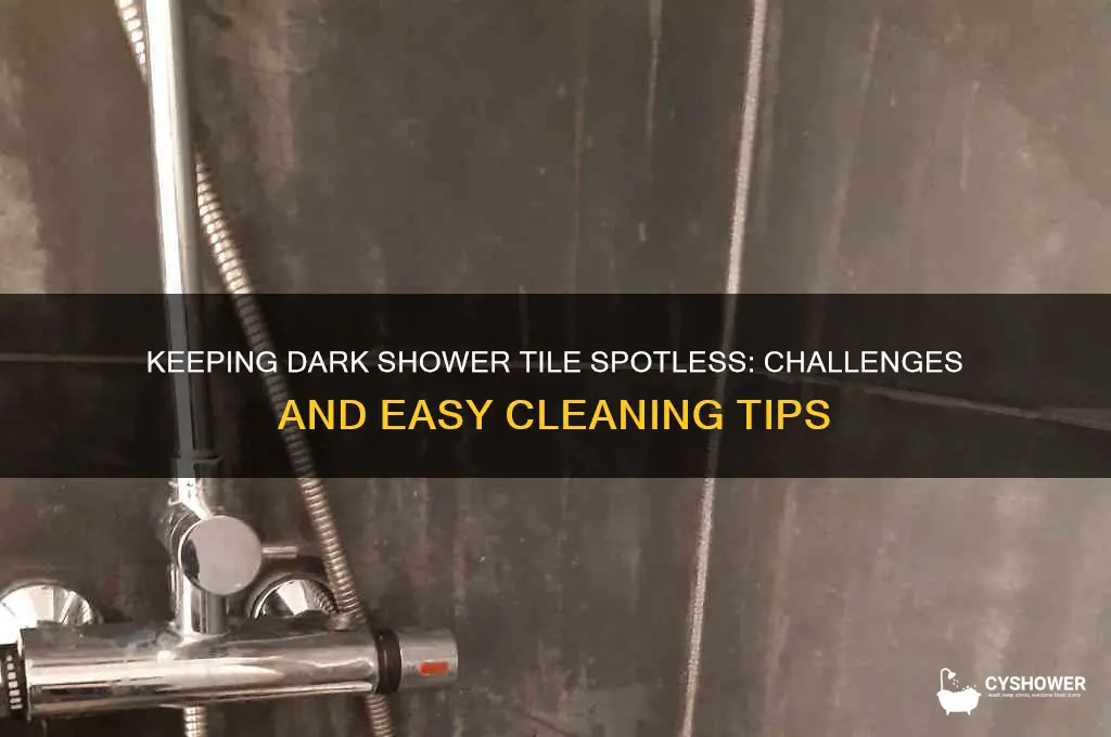 is it hard to keep dark shower tile clean