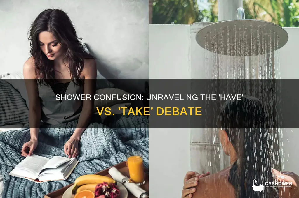 is it have a shower or take a shower