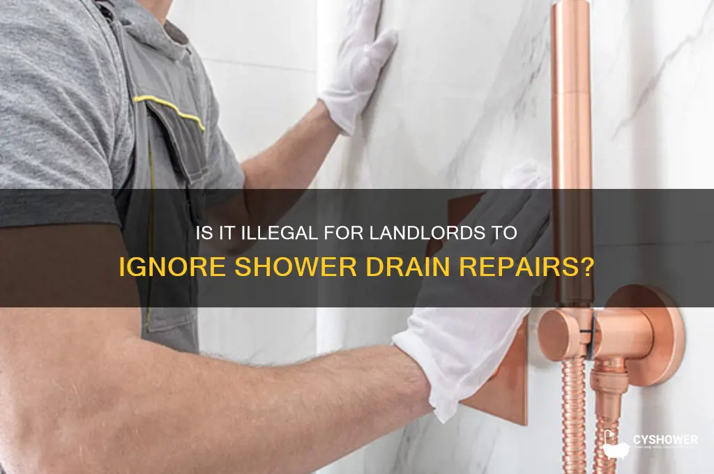 is it illegal for landlord to not fix shower drain