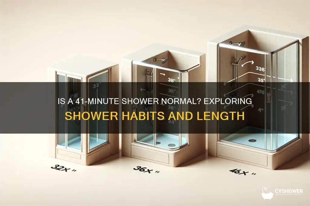 is it normal to take a 41 minute shower