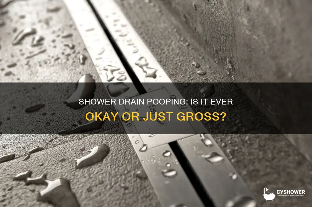 is it ok to poop down the shower drain