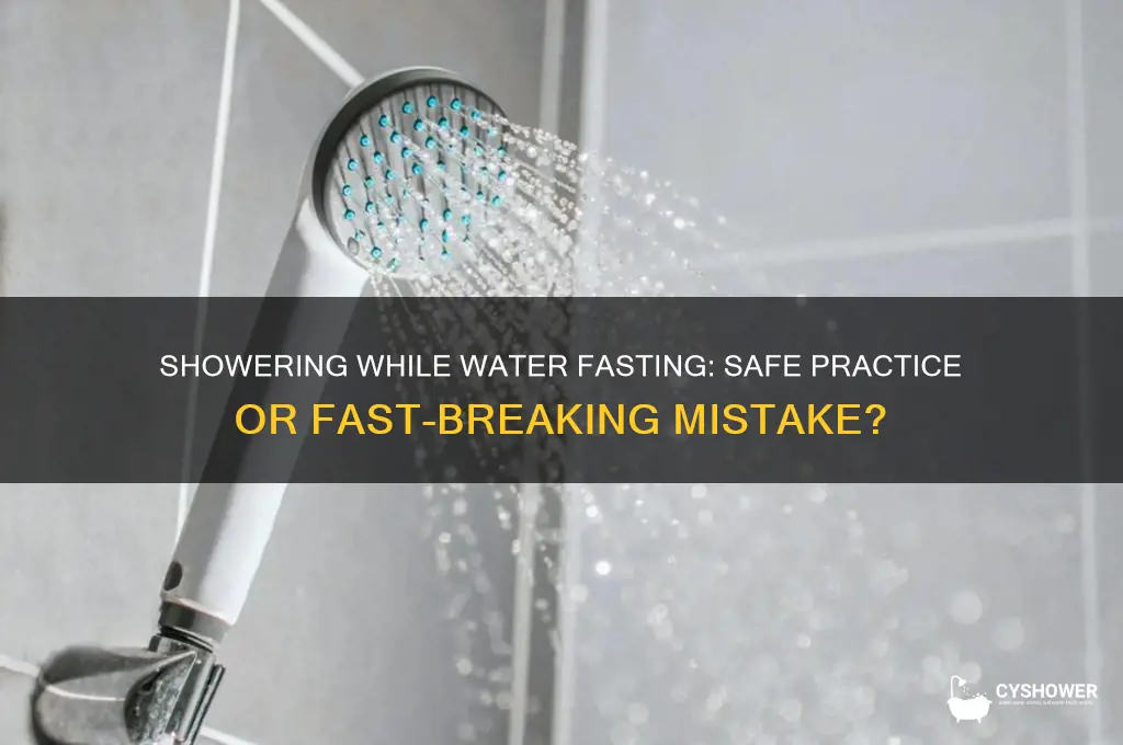 is it ok to take a shower during water fasting