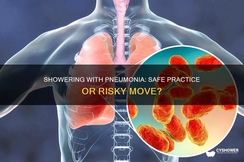 is it ok to take bath or shower with pneumonia