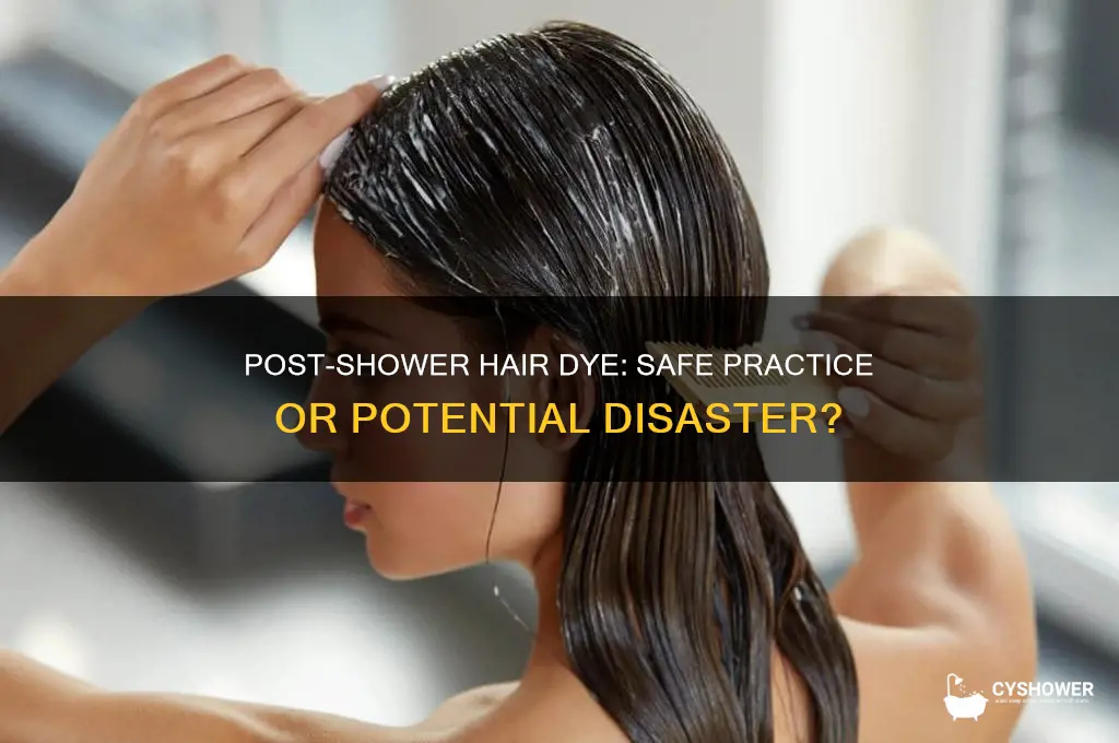 is it okay to dye your hair after a shower