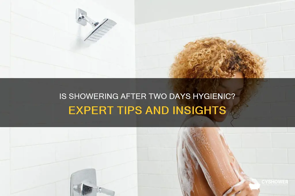 is it okay to take a shower after two days