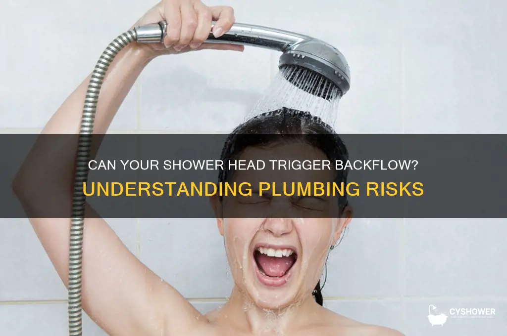 is it possible my shower head cause a backflow