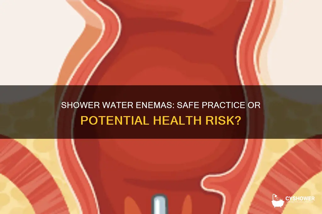 is it safe to put shower water in ass