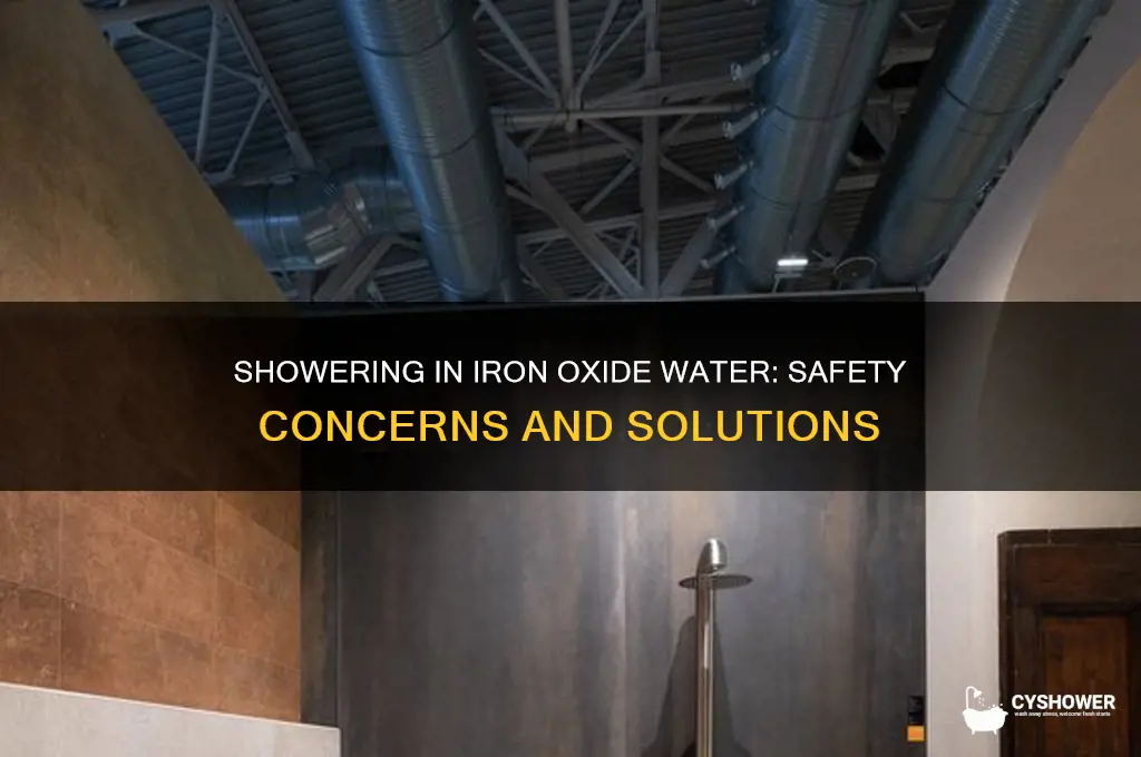 is it safe to shower in water with iron oxide