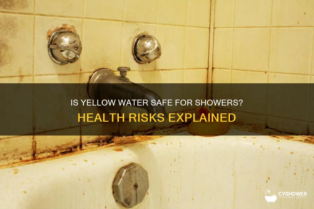 is it safe to take a shower in yellow water