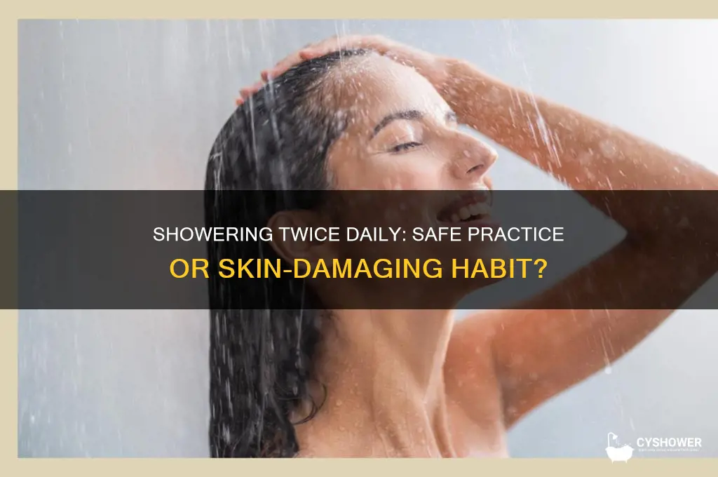 is it safe to take a shower twice a day