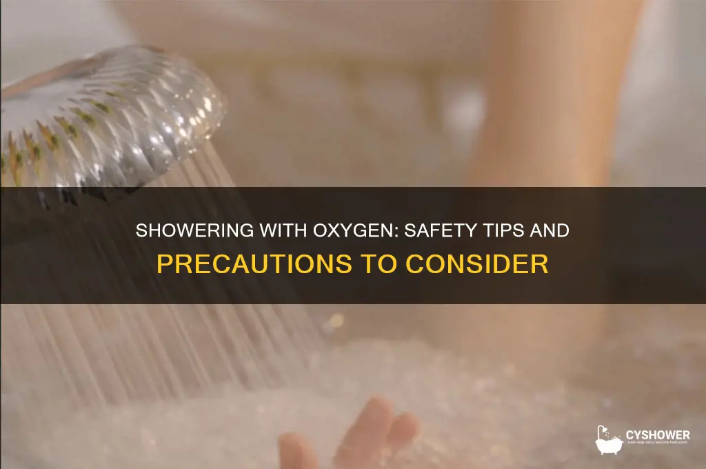 is it safe to take a shower with oxygen on