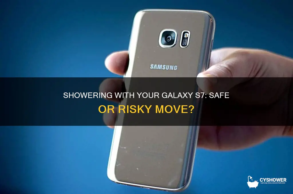 is it safe to take galaxy s7 into shower