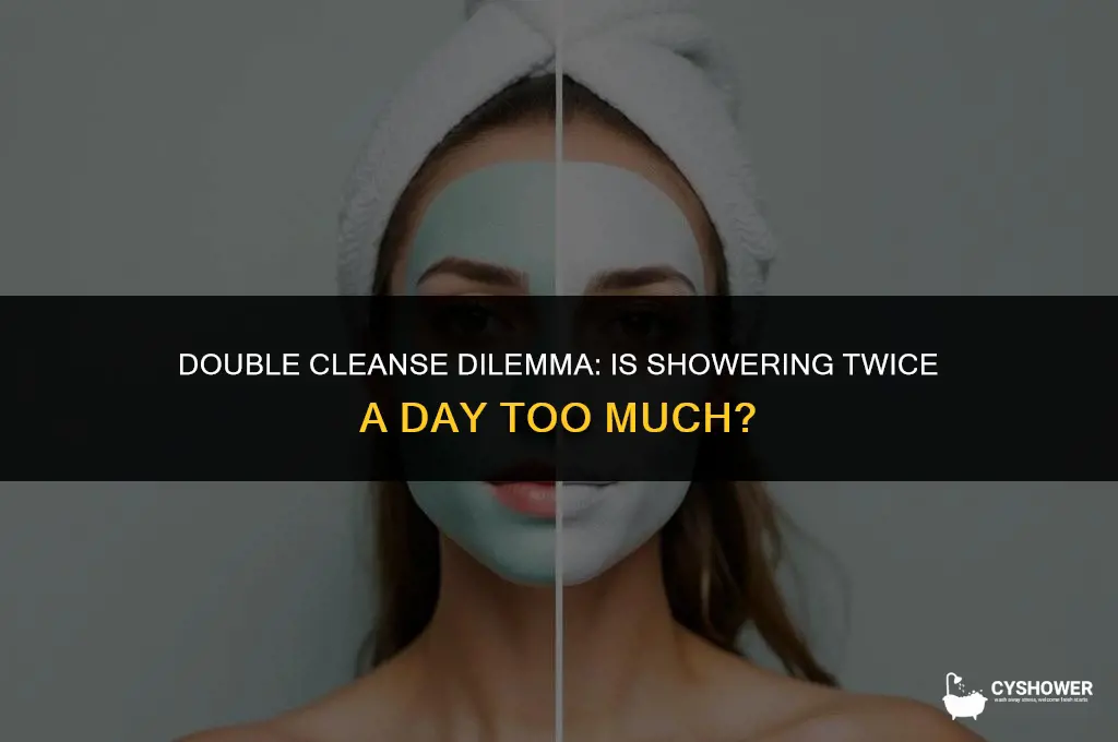 is it too much to shower twice a day