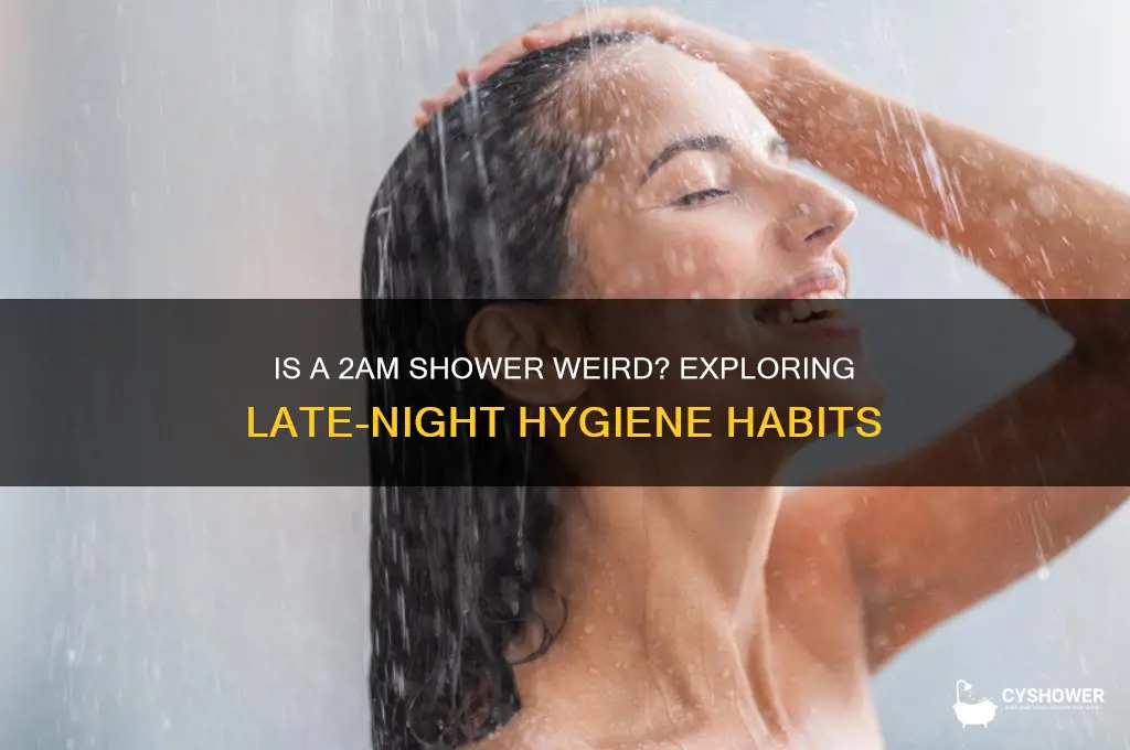 is it weird to take a shower at 2am