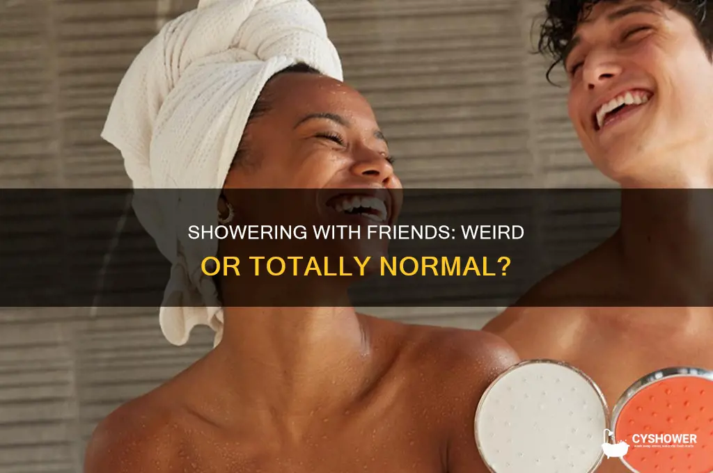 is it weird to take a shower with your friend