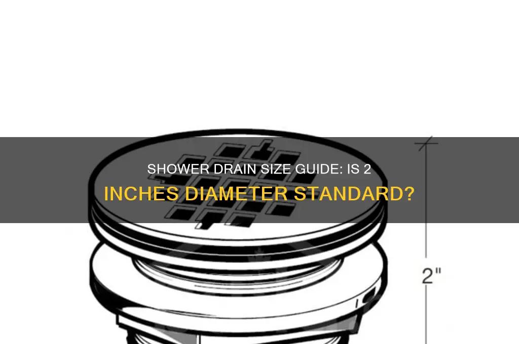is my shower drain supposed to be 2 inches diameter