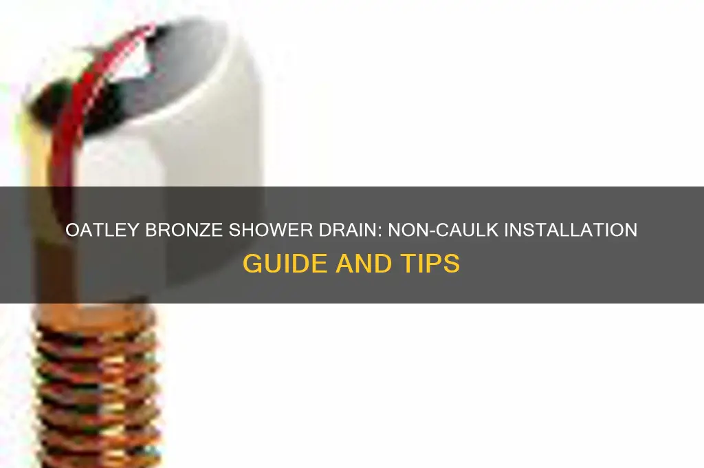 is oatley bronze shower drain non caulk