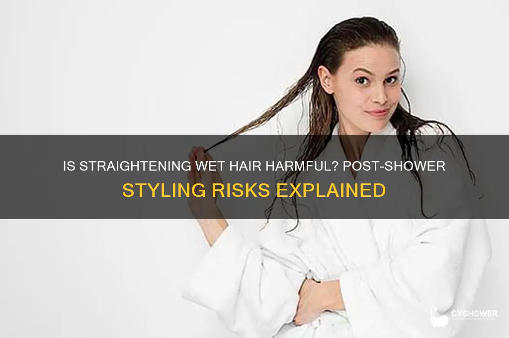 is straightening your hair out of the shower bad