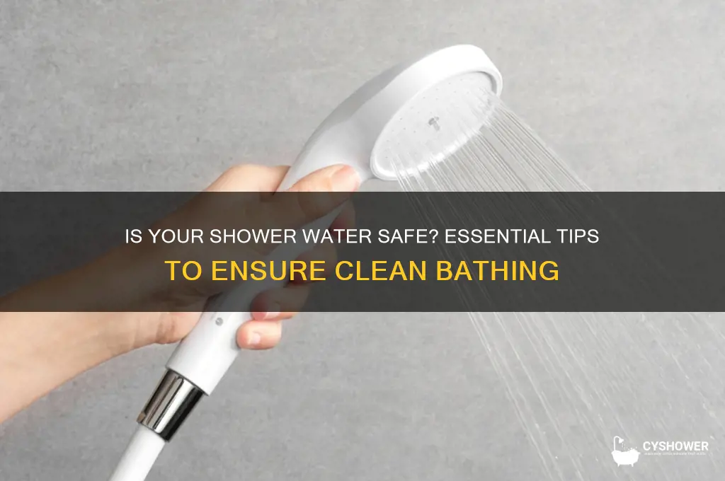 is the water safe to shower