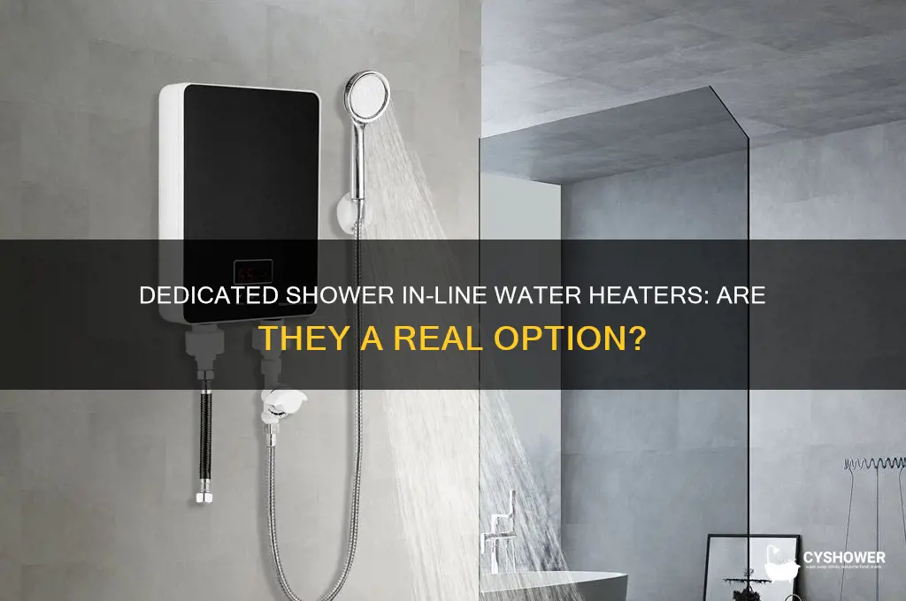 is there a dedicated shower in line water heater