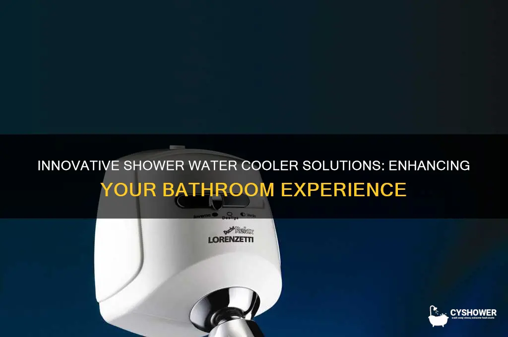 is there a water cooler for shower