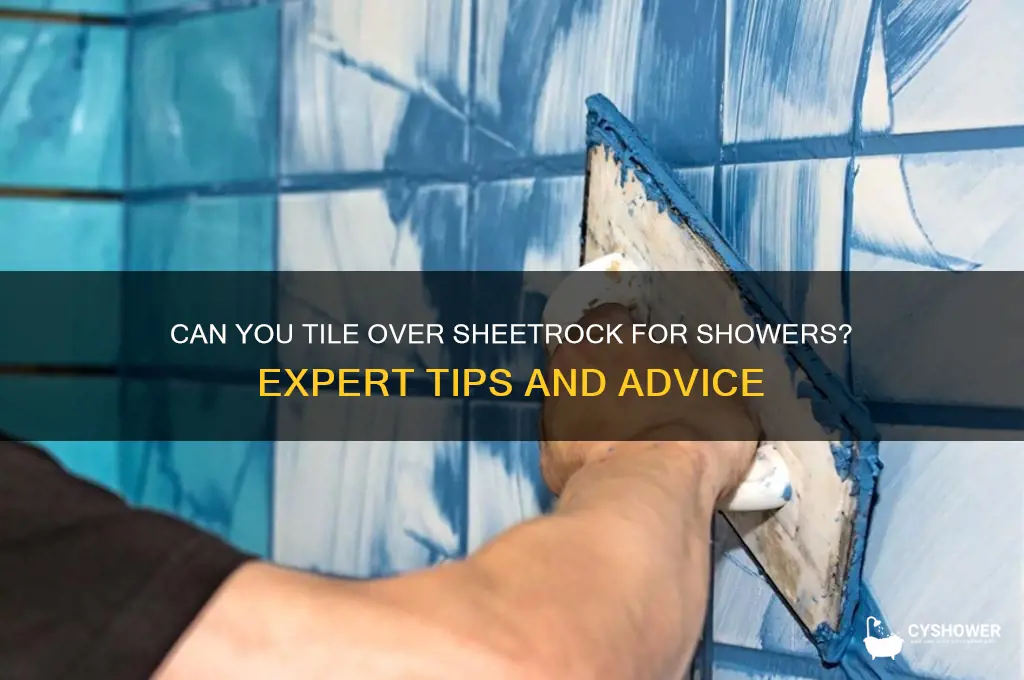 is there a way to tile over sheetrock for shower