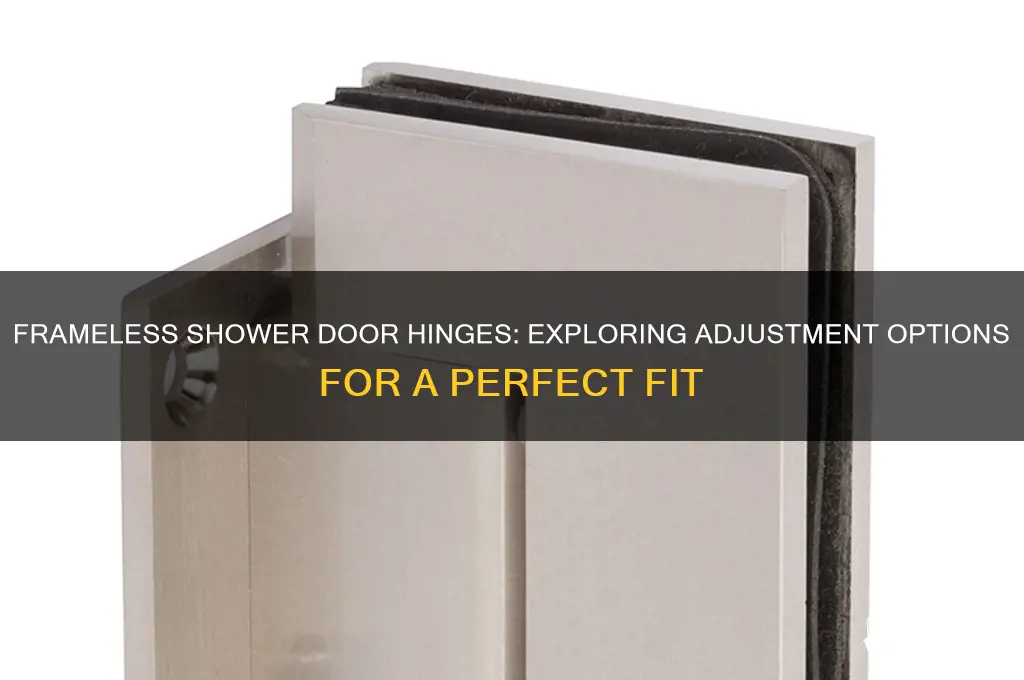 is there adjustment in frameless shower door hinges
