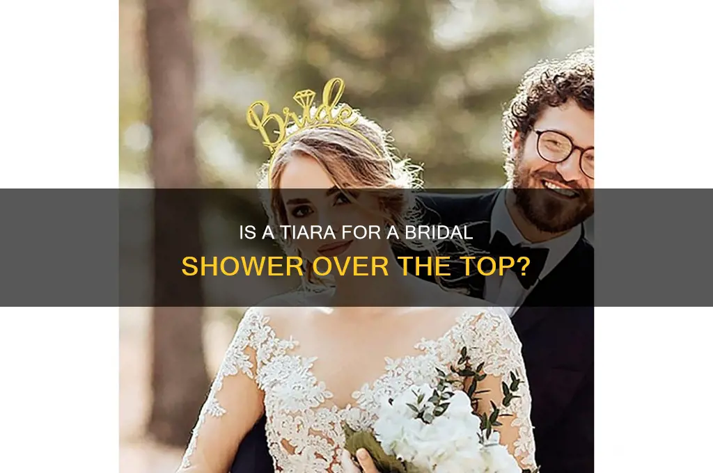 is tiara for bridal shower too much
