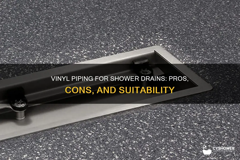 is vinyl piping appropriate for a shower drain