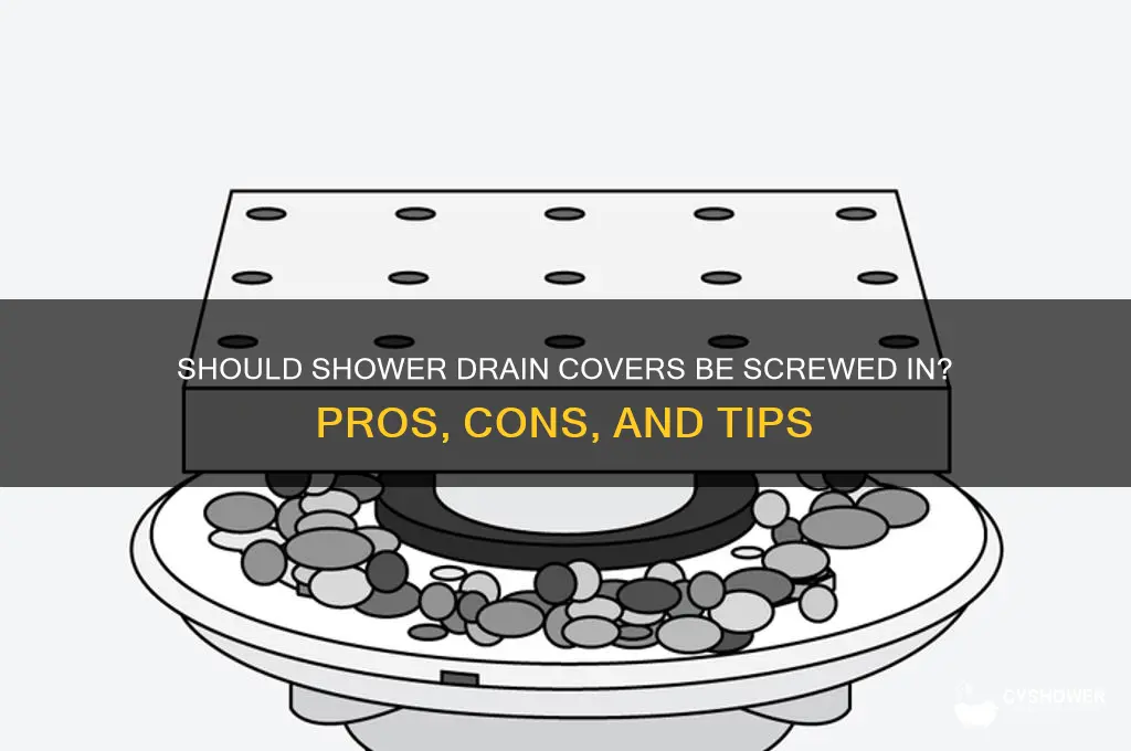 must shower drain covers be screwed in