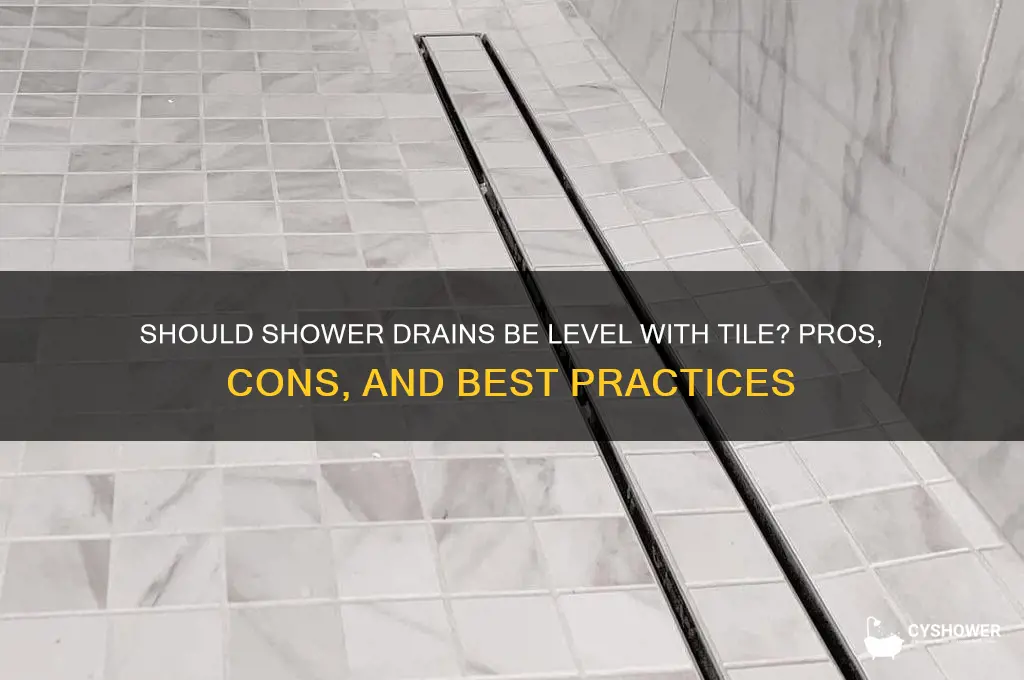 should a shower drain be level with the tile