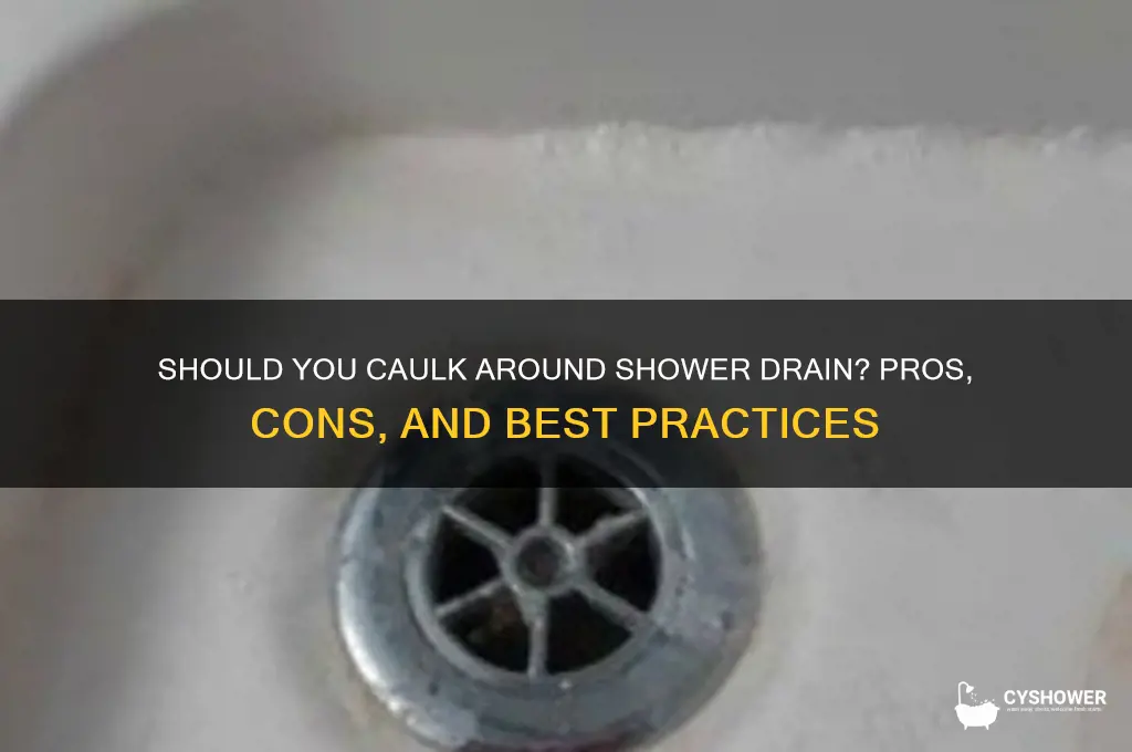 should i caulk around shower drain