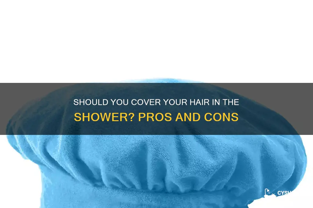 should i cover hair in the shower