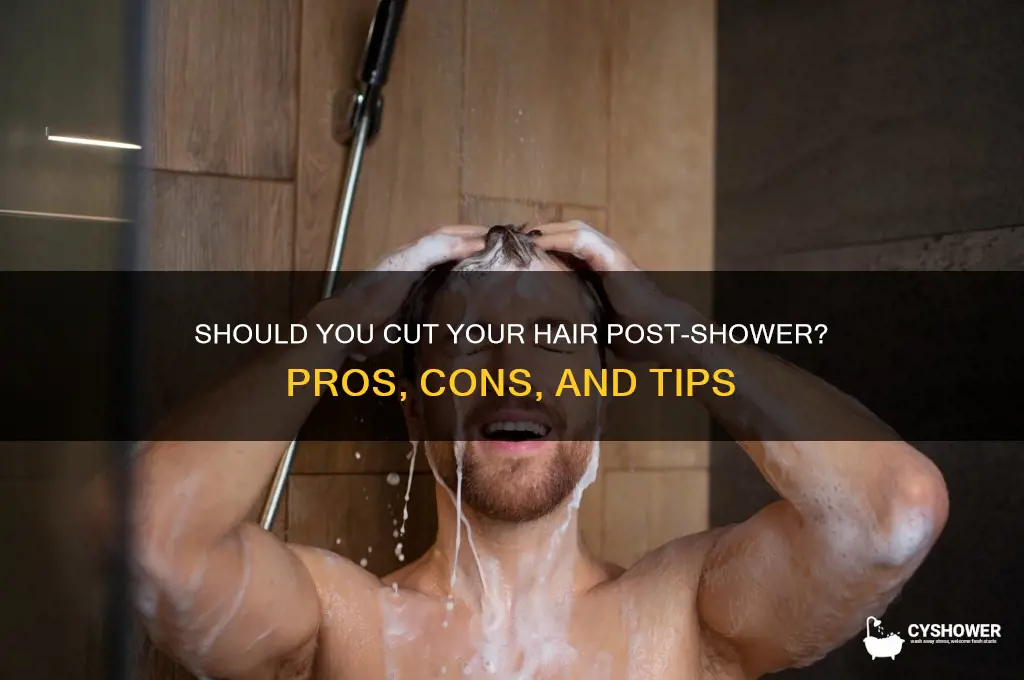 should i cut my hair after my shower