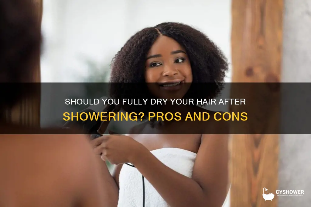 should i dry my hair fully after shower