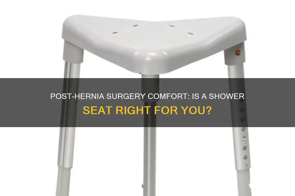 should i get a shower seat after hernia surgery