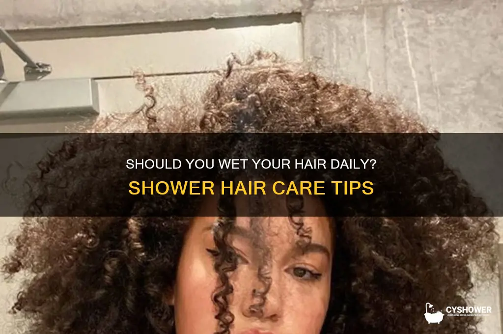 should i get my hair wet everytime i shower